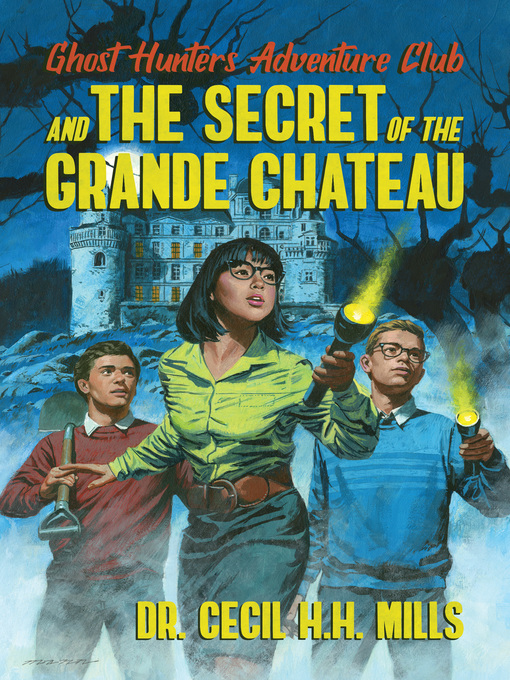 Title details for Ghost Hunters Adventure Club and the Secret of the Grande Chateau by Dr. Cecil H.H. Mills - Available